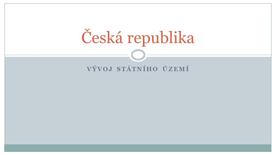 Česká republika Vývoj státního území