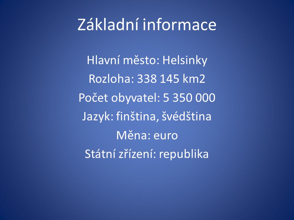 Základní informace Hlavní město: Helsinky Rozloha: km2