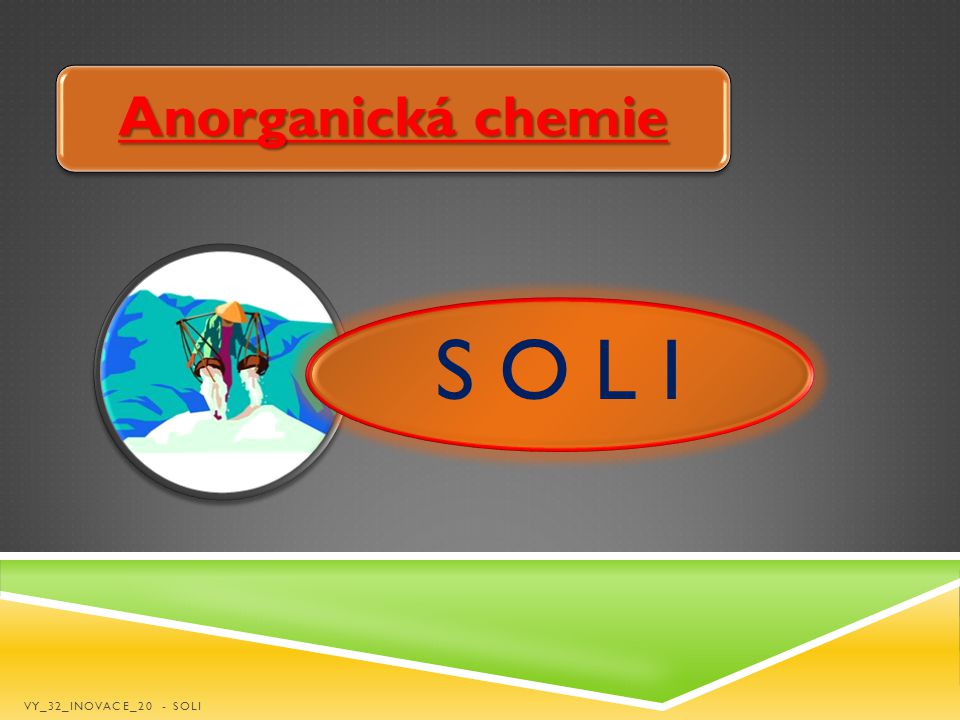 Anorganická chemie S O L I VY_32_INOVACE_20 - SOLI