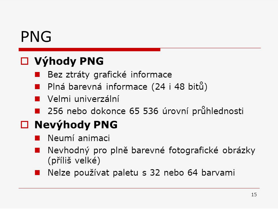 PNG Výhody PNG Nevýhody PNG Bez ztráty grafické informace