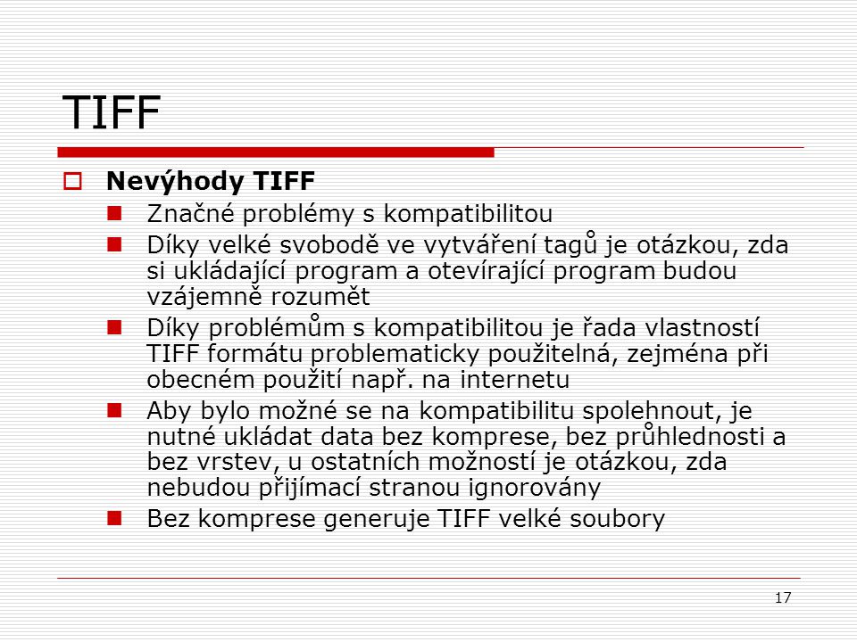 TIFF Nevýhody TIFF Značné problémy s kompatibilitou