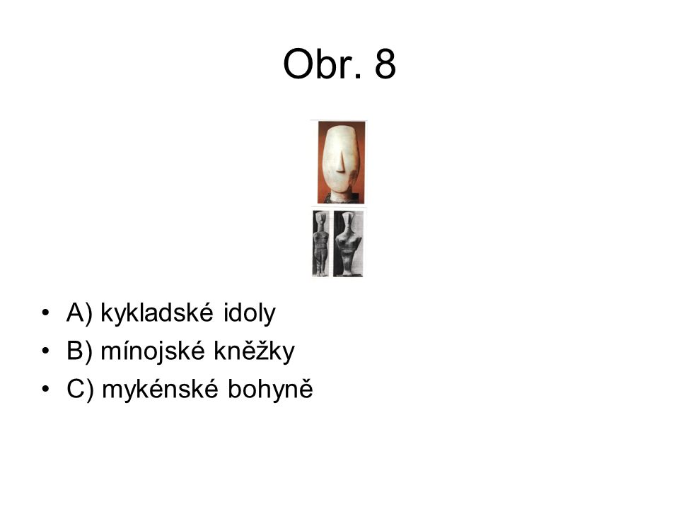 Obr. 8 A) kykladské idoly B) mínojské kněžky C) mykénské bohyně