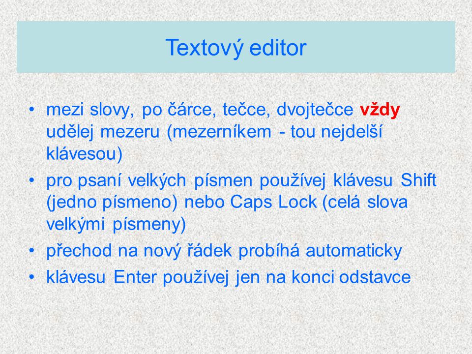 Textový editor mezi slovy, po čárce, tečce, dvojtečce vždy udělej mezeru (mezerníkem - tou nejdelší klávesou)