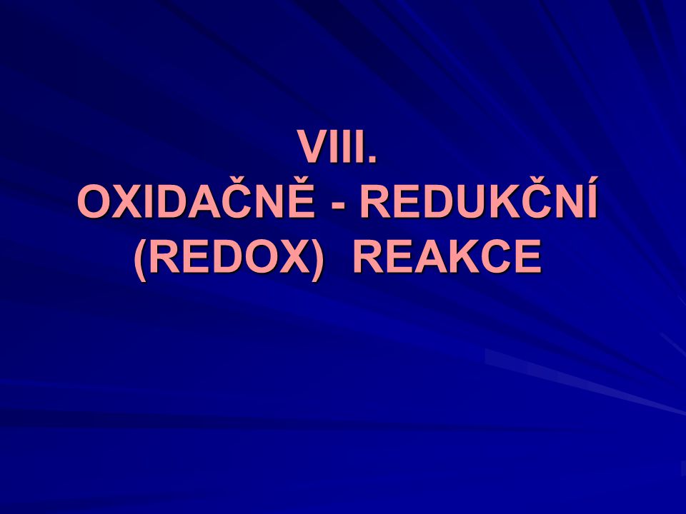 VIII. OXIDAČNĚ - REDUKČNÍ (REDOX) REAKCE