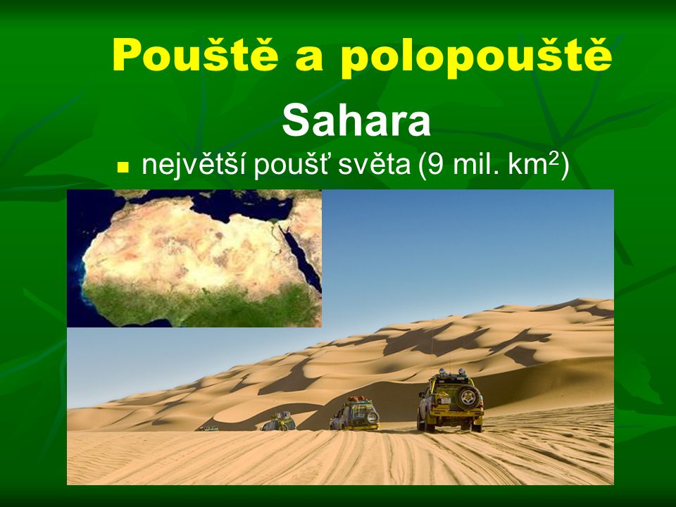 Pouště a polopouště Sahara největší poušť světa (9 mil. km2)