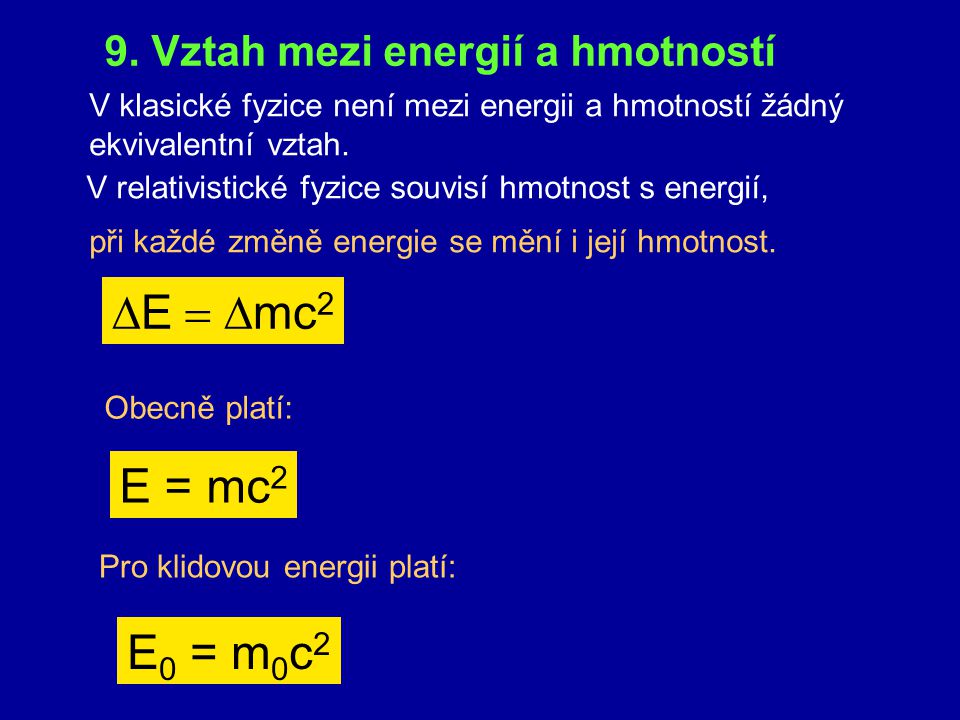 DE = Dmc2 E = mc2 E0 = m0c2 9. Vztah mezi energií a hmotností