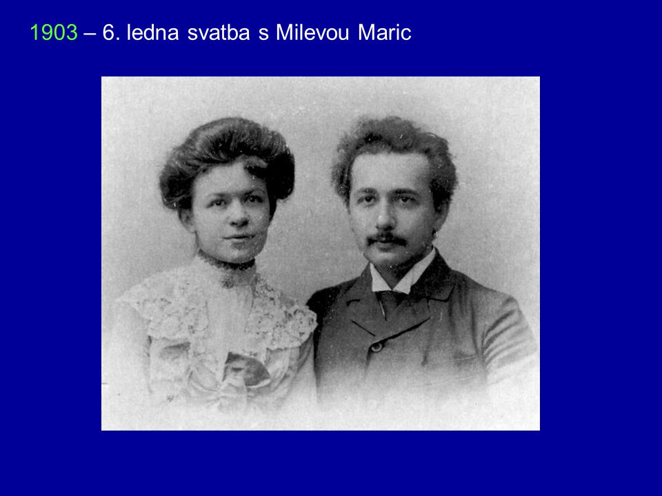 1903 – 6. ledna svatba s Milevou Maric