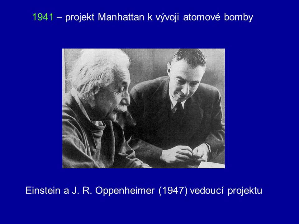 1941 – projekt Manhattan k vývoji atomové bomby