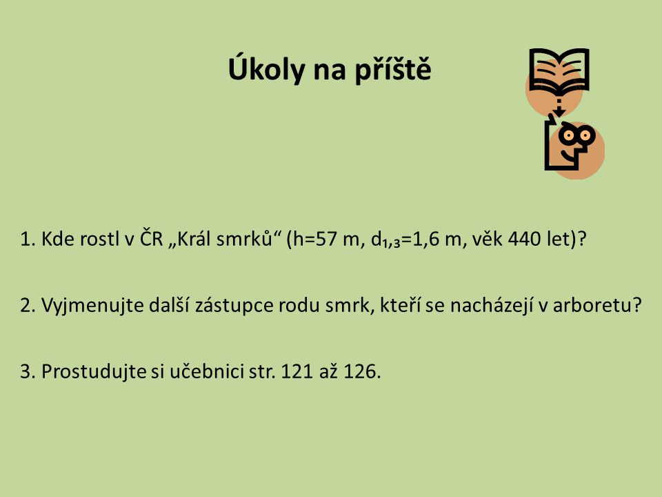 Úkoly na příště 1. Kde rostl v ČR „Král smrků (h=57 m, d₁,₃=1,6 m, věk 440 let)