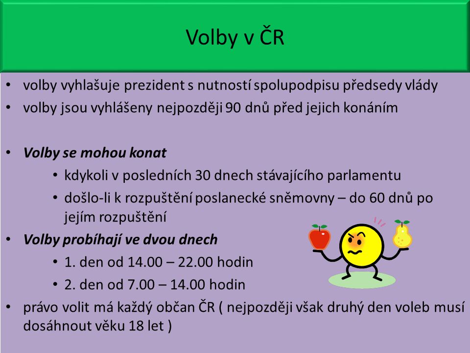 Volby v ČR volby vyhlašuje prezident s nutností spolupodpisu předsedy vlády. volby jsou vyhlášeny nejpozději 90 dnů před jejich konáním.