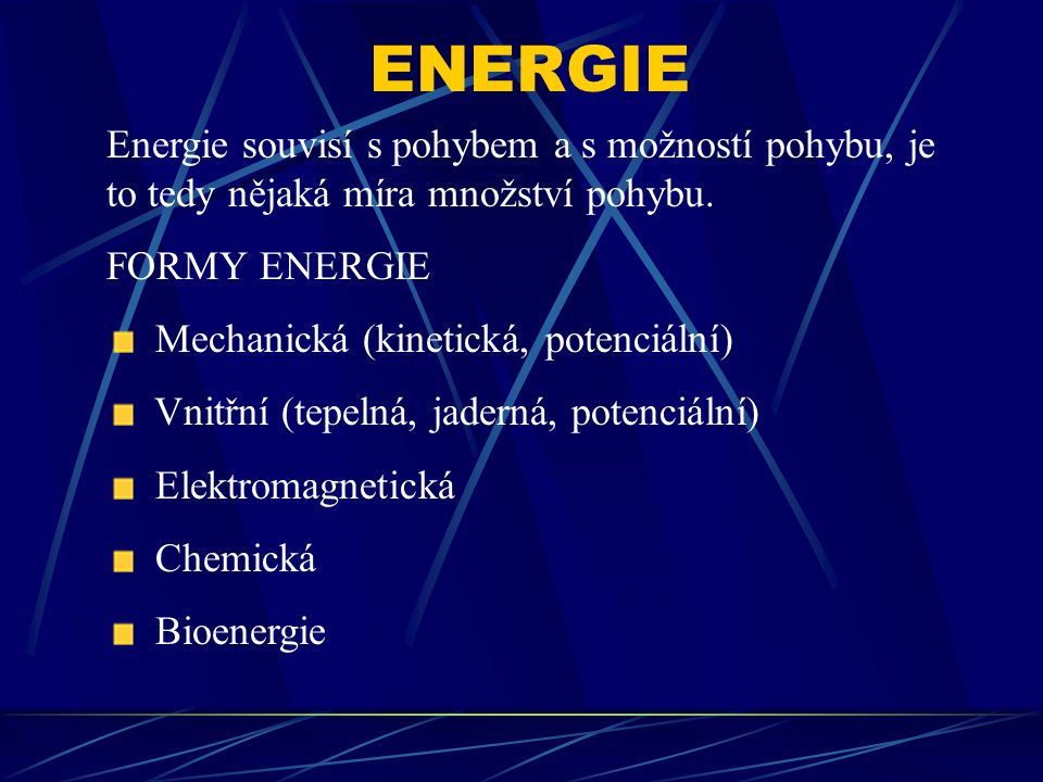 ENERGIE Energie souvisí s pohybem a s možností pohybu, je to tedy nějaká míra množství pohybu. FORMY ENERGIE.