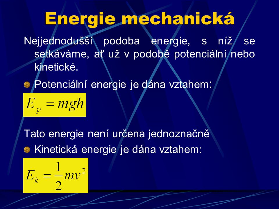 Energie mechanická Nejjednodušší podoba energie, s níž se setkáváme, ať už v podobě potenciální nebo kinetické.