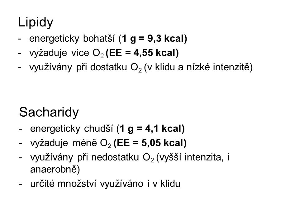 Lipidy Sacharidy energeticky bohatší (1 g = 9,3 kcal)