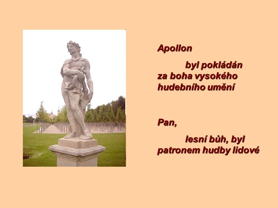 Apollon byl pokládán za boha vysokého hudebního umění Pan, lesní bůh, byl patronem hudby lidové