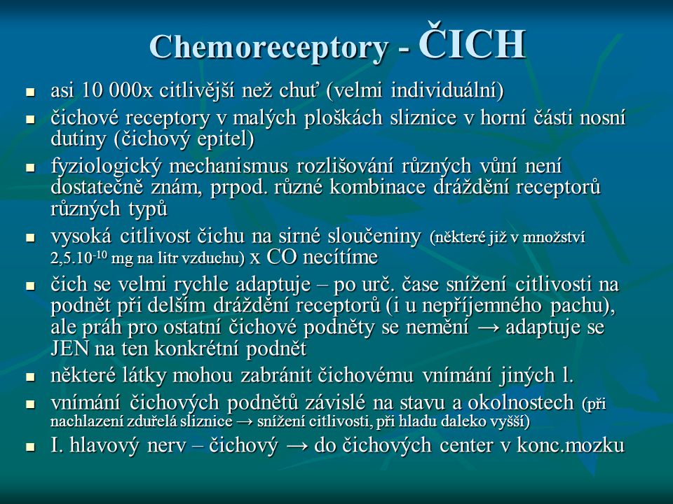 Chemoreceptory - ČICH asi x citlivější než chuť (velmi individuální)