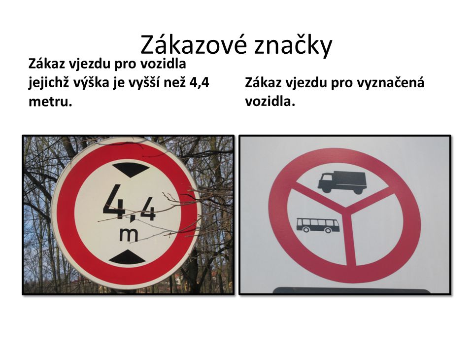 Zákazové značky Zákaz vjezdu pro vozidla jejichž výška je vyšší než 4,4 metru.