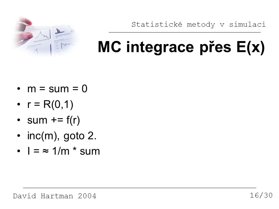 MC integrace přes E(x) m = sum = 0 r = R(0,1) sum += f(r)