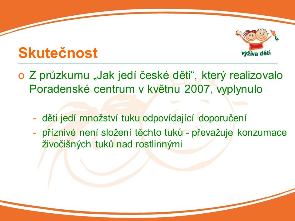 Skutečnost Z průzkumu „Jak jedí české děti , který realizovalo Poradenské centrum v květnu 2007, vyplynulo.