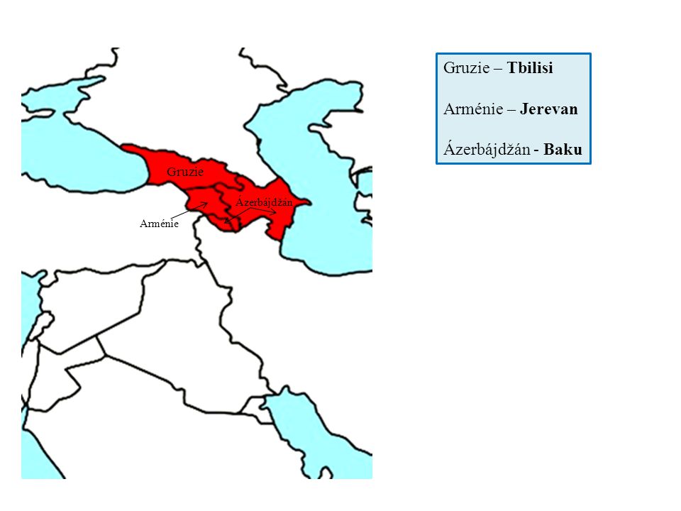 Gruzie – Tbilisi Arménie – Jerevan Ázerbájdžán - Baku Gruzie