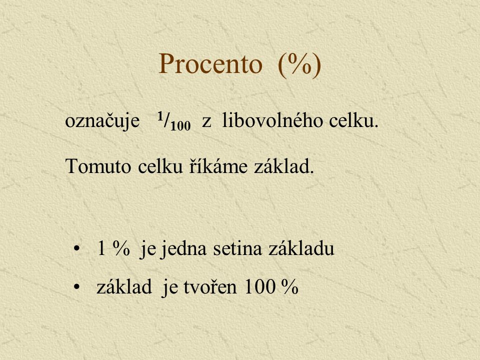Procento (%) označuje 1/100 z libovolného celku.