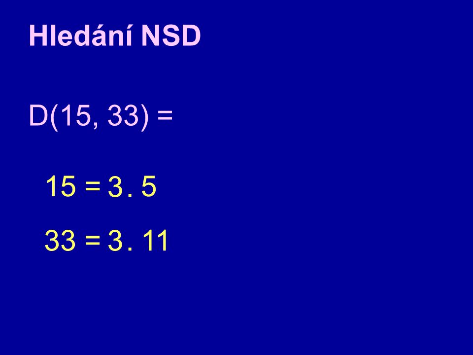 Hledání NSD D(15, 33) = 15 = =