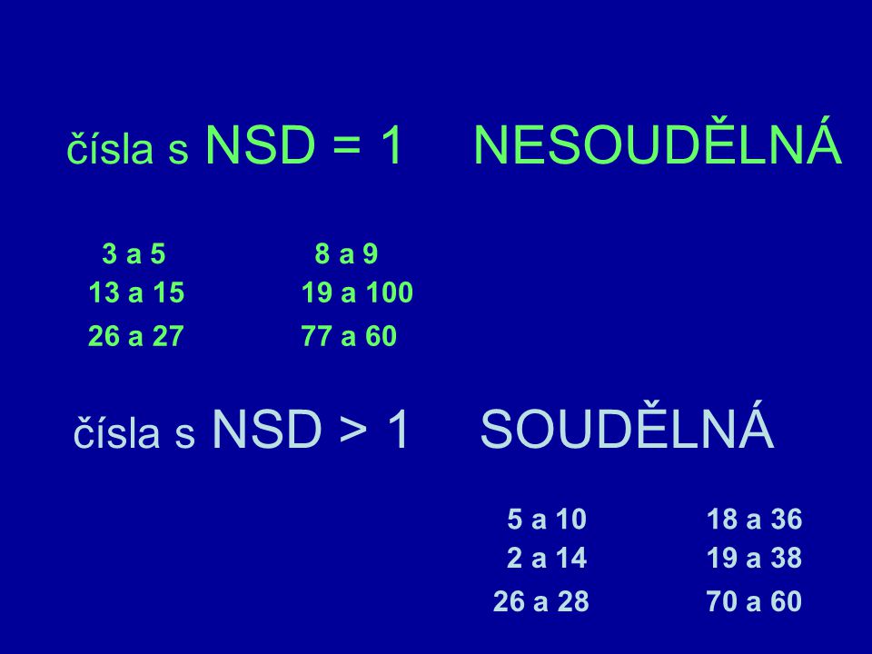NESOUDĚLNÁ SOUDĚLNÁ čísla s NSD = 1 čísla s NSD > 1 3 a 5 8 a 9
