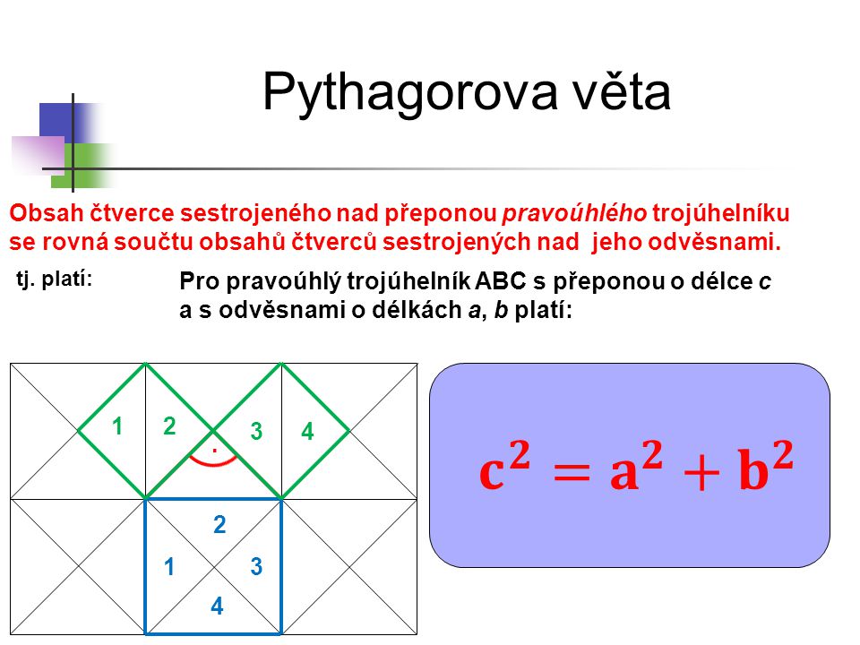 𝐜 𝟐 = 𝐚 𝟐 + 𝐛 𝟐 Pythagorova věta