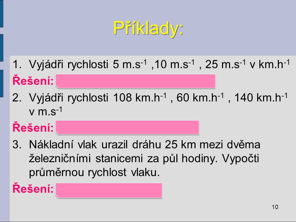 Příklady: Vyjádři rychlosti 5 m.s-1 ,10 m.s-1 , 25 m.s-1 v km.h-1