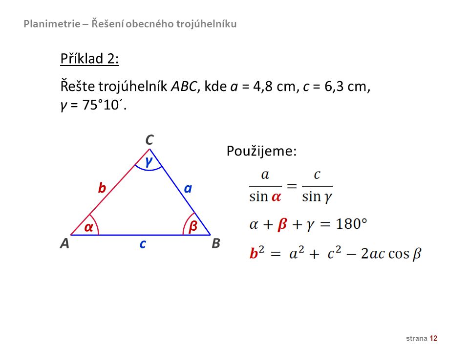 Řešte trojúhelník ABC, kde a = 4,8 cm, c = 6,3 cm, γ = 75°10´.
