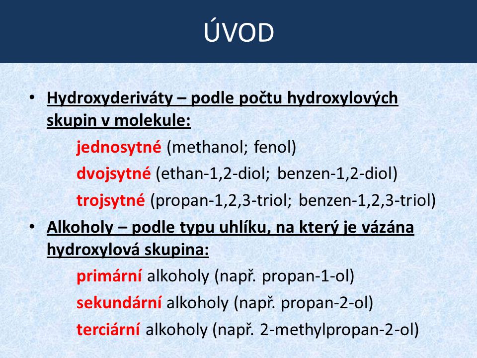 ÚVOD Hydroxyderiváty – podle počtu hydroxylových skupin v molekule: