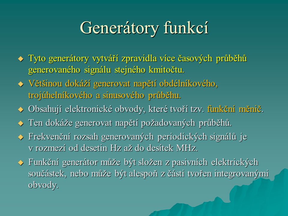 Generátory funkcí Tyto generátory vytváří zpravidla více časových průběhů generovaného signálu stejného kmitočtu.
