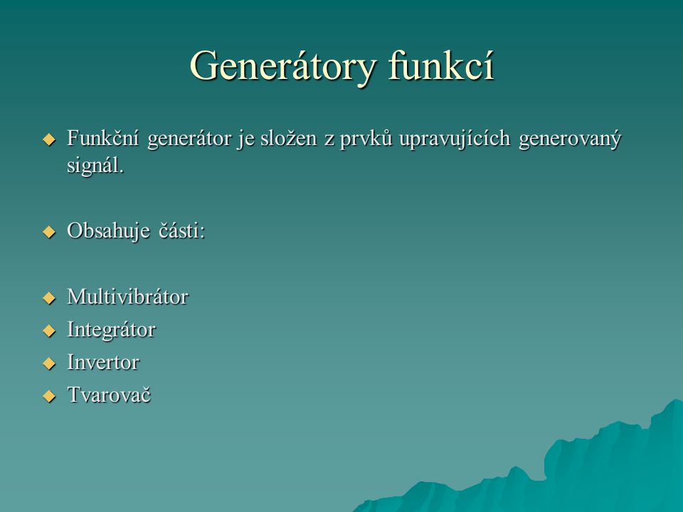 Generátory funkcí Funkční generátor je složen z prvků upravujících generovaný signál. Obsahuje části: