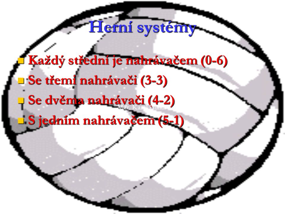 Herní systémy Každý střední je nahrávačem (0-6)