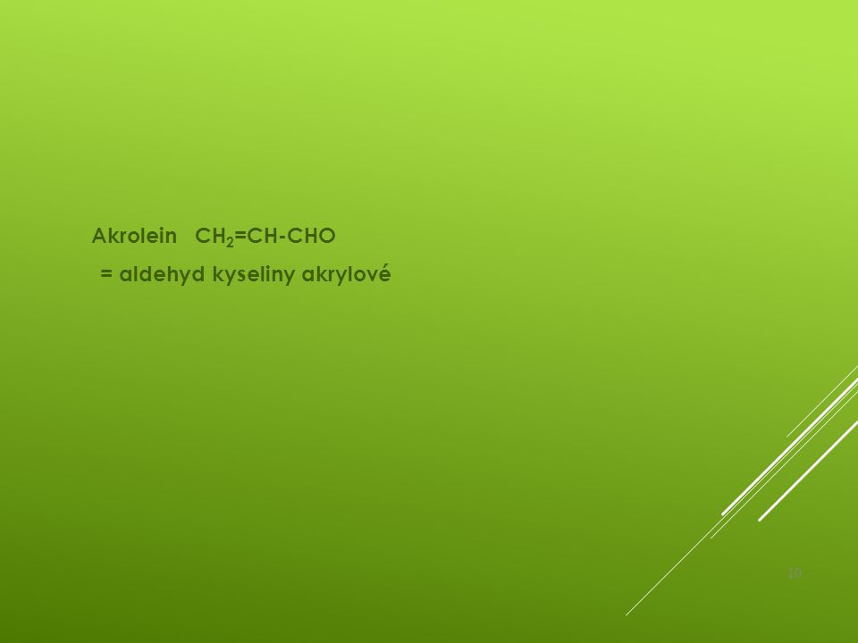 Akrolein CH2=CH-CHO = aldehyd kyseliny akrylové