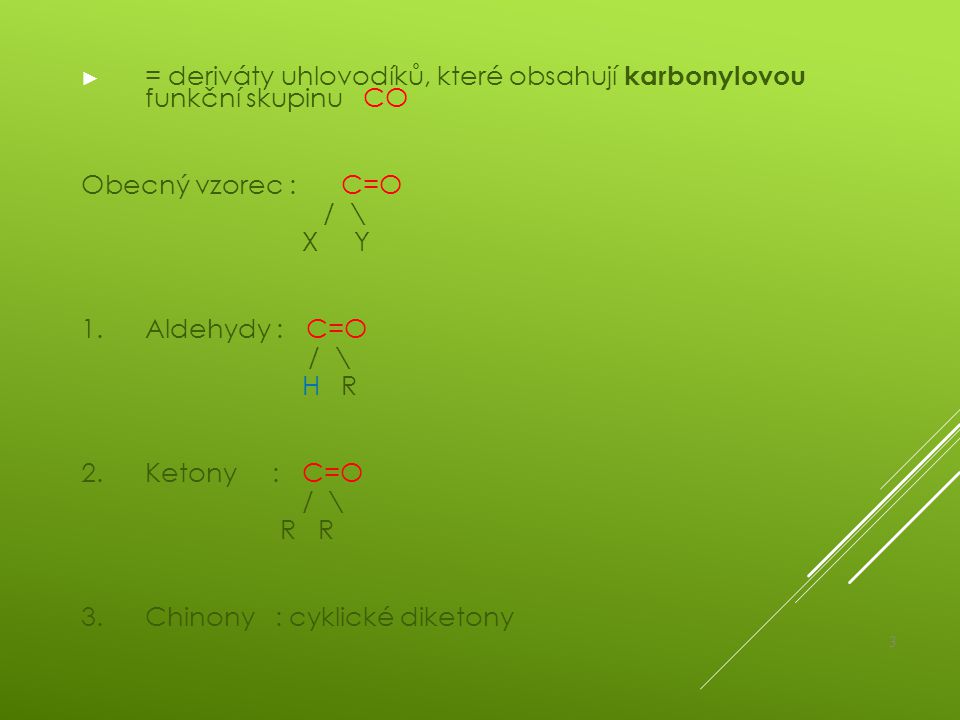 = deriváty uhlovodíků, které obsahují karbonylovou funkční skupinu CO