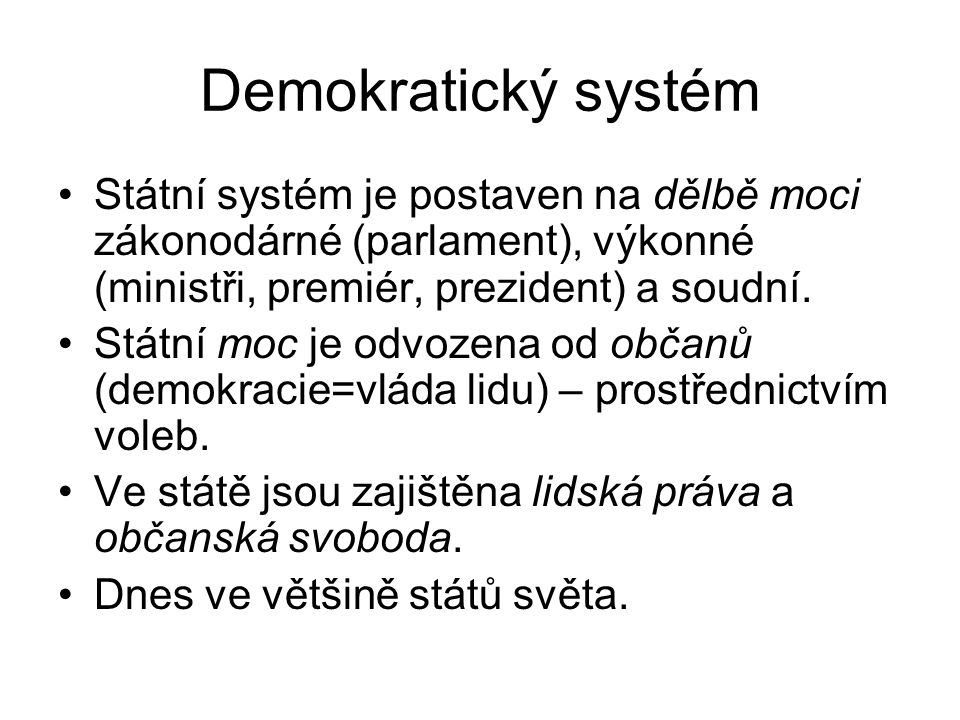 Demokratický systém Státní systém je postaven na dělbě moci zákonodárné (parlament), výkonné (ministři, premiér, prezident) a soudní.