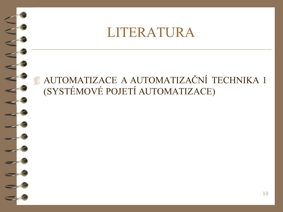 LITERATURA AUTOMATIZACE A AUTOMATIZAČNÍ TECHNIKA 1 (SYSTÉMOVÉ POJETÍ AUTOMATIZACE)