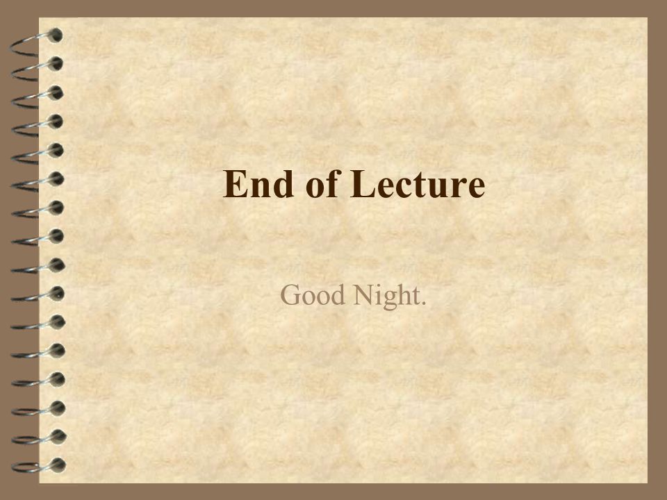 End of Lecture Good Night.