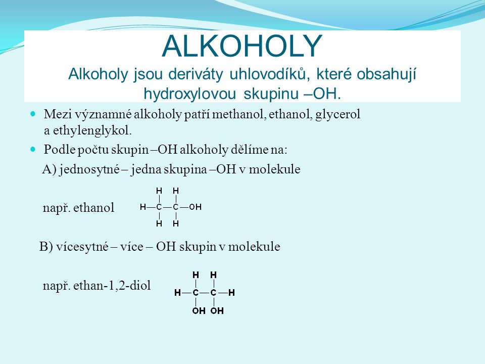 ALKOHOLY Alkoholy jsou deriváty uhlovodíků, které obsahují hydroxylovou skupinu –OH.
