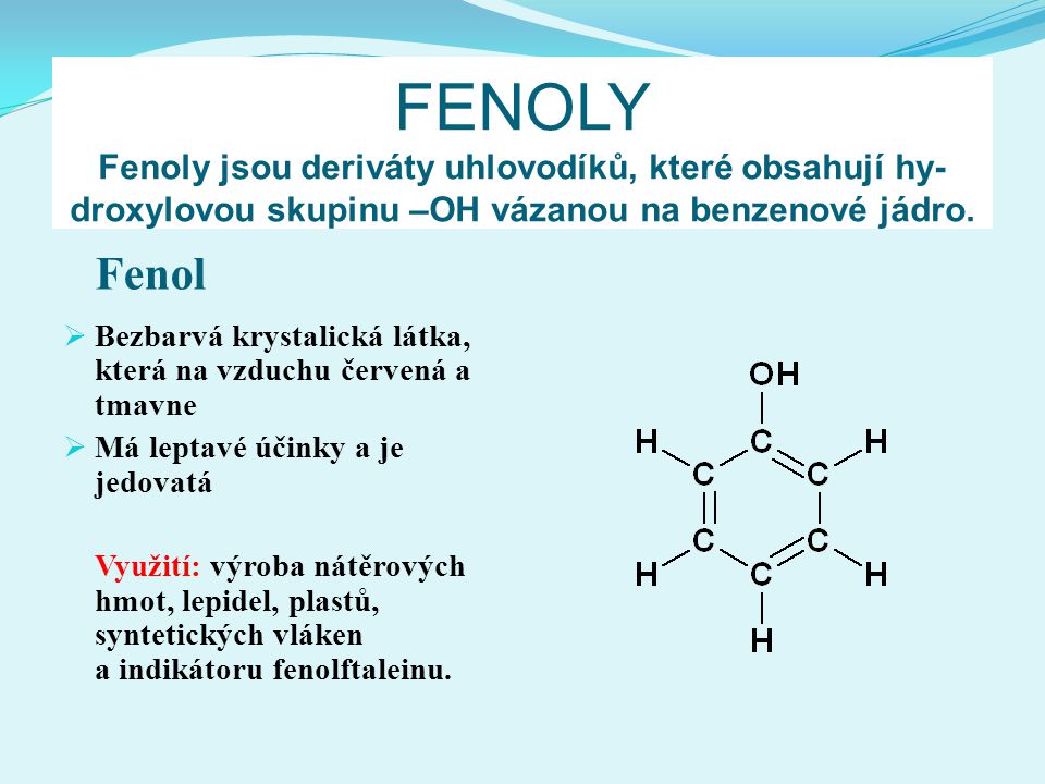 FENOLY Fenoly jsou deriváty uhlovodíků, které obsahují hy-droxylovou skupinu –OH vázanou na benzenové jádro.