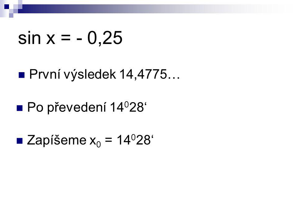 sin x = - 0,25 První výsledek 14,4775… Po převedení 14028‘