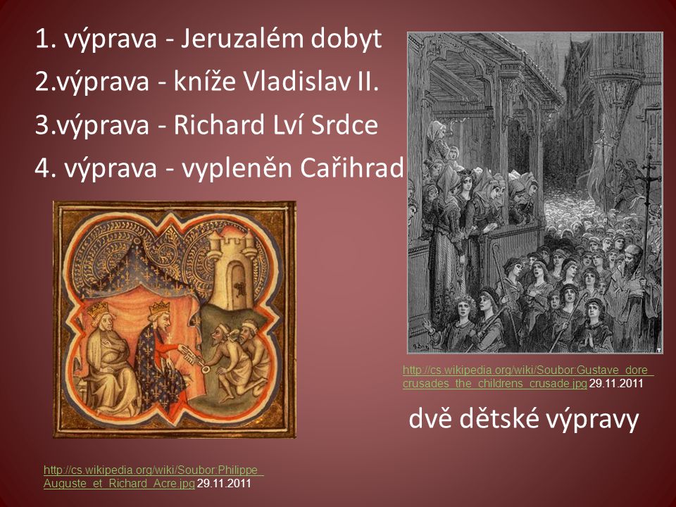 1. výprava - Jeruzalém dobyt 2. výprava - kníže Vladislav II. 3