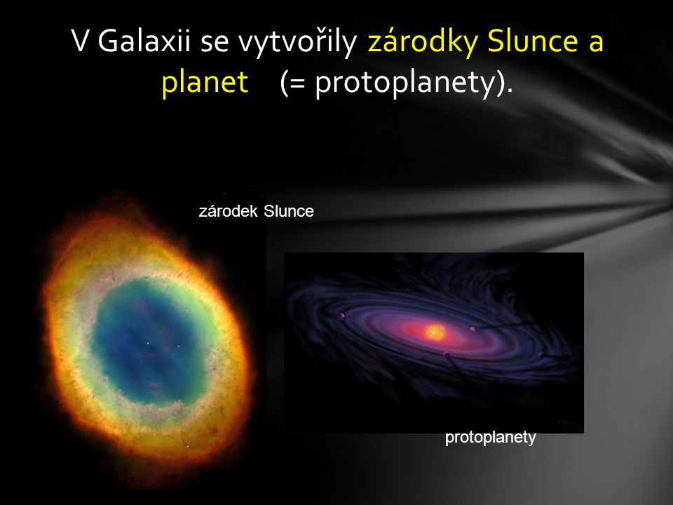 V Galaxii se vytvořily zárodky Slunce a planet (= protoplanety).