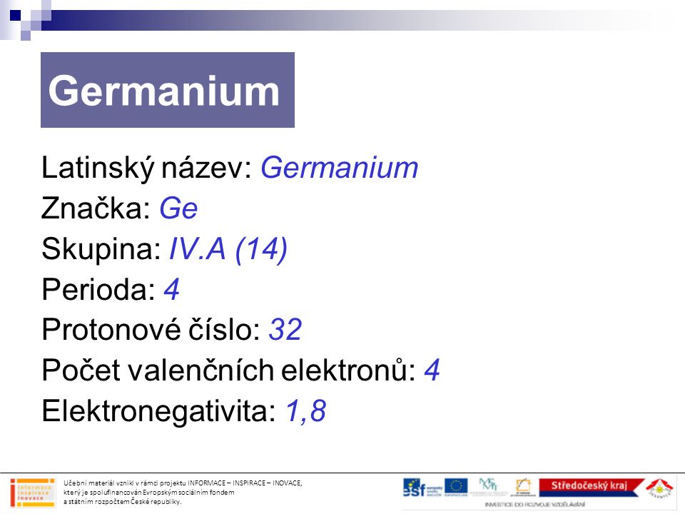 Germanium Latinský název: Germanium Značka: Ge Skupina: IV.A (14)