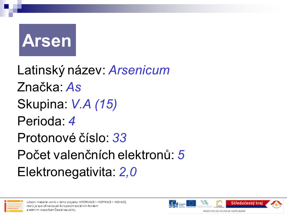 Arsen Latinský název: Arsenicum Značka: As Skupina: V.A (15)