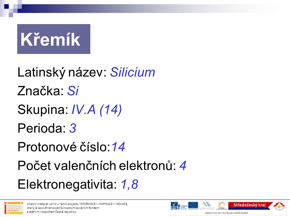 Křemík Latinský název: Silicium Značka: Si Skupina: IV.A (14)