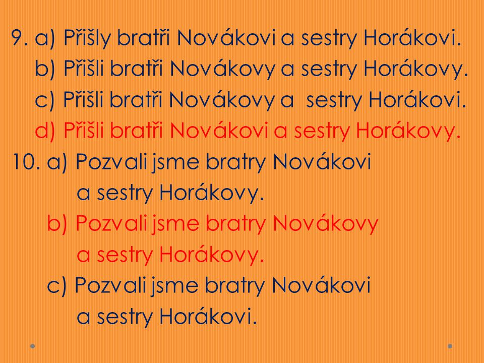9. a) Přišly bratři Novákovi a sestry Horákovi
