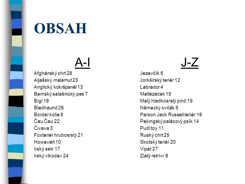 OBSAH A-I J-Z Afghánský chrt 28 Aljašský malamut 23