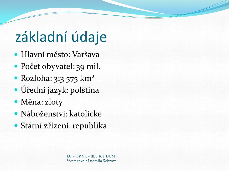 základní údaje Hlavní město: Varšava Počet obyvatel: 39 mil.