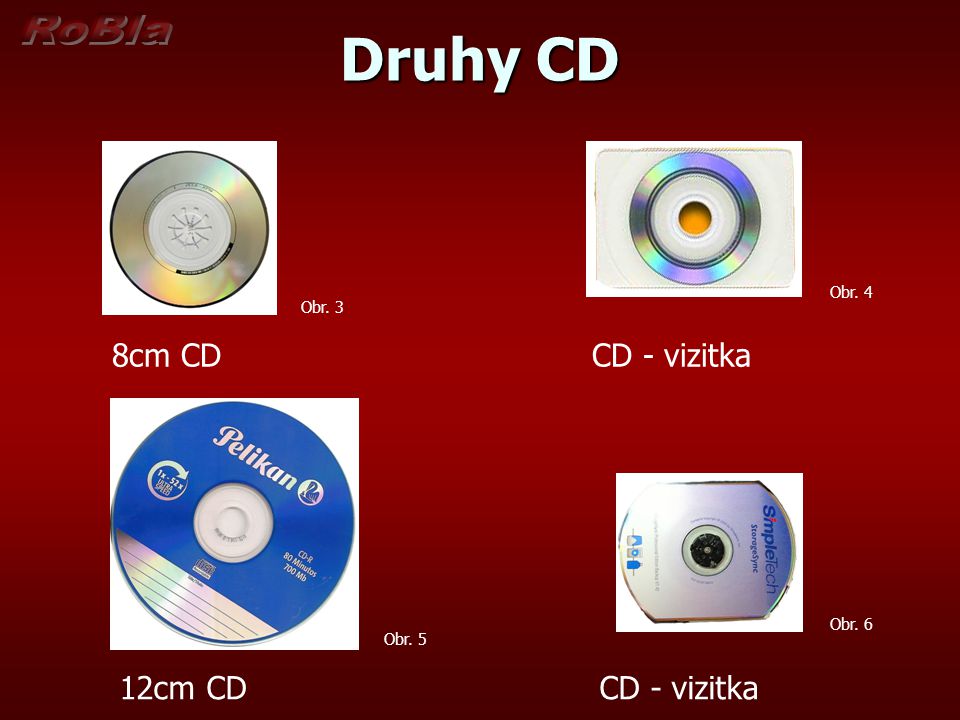 Druhy CD 8cm CD CD - vizitka 12cm CD CD - vizitka Obr. 4 Obr. 3 Obr. 6